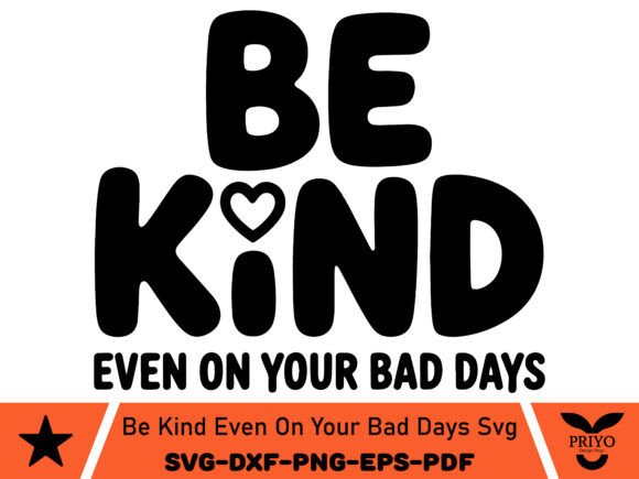 Be Kind Even on Your Bad Days SVG: A Versatile Graphics Asset