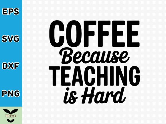Coffee Because Teaching is Hard SVG: A Versatile Design