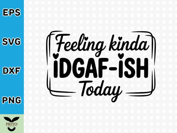Feeling Idgaf-ish Today SVG: A Bold Embroidery Choice