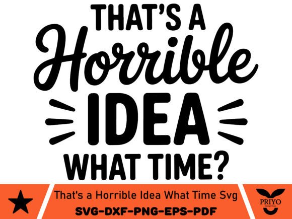 That's a Horrible Idea What Time SVG: A Versatile Graphics and Crafts Asset